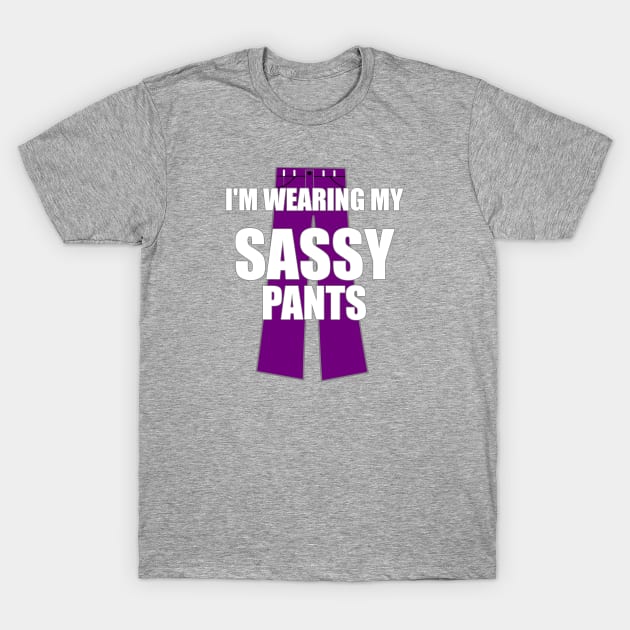 I'm Wearing My Sassy Pants T-Shirt by FlashMac